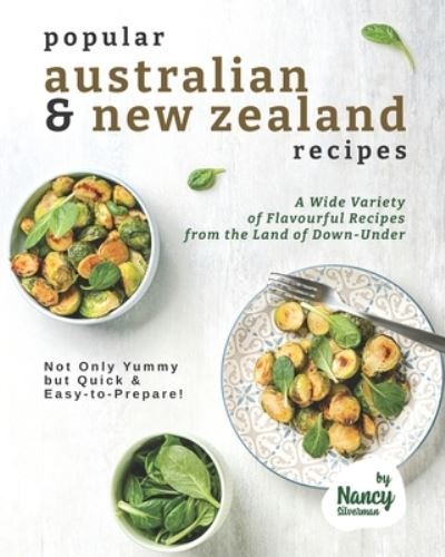 Cover for Nancy Silverman · Popular Australian &amp; New Zealand Recipes: A Wide Variety of Flavourful Recipes from the Land - of Down-Under Not Only Yummy but Quick &amp; Easy-to-Prepare! (Pocketbok) (2021)