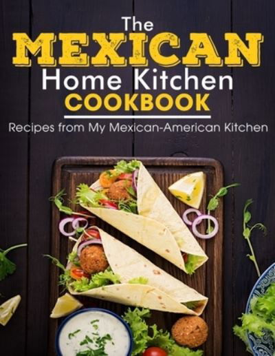 Cover for Ayden Willms · The Mexican Home Kitchen: Recipes from My Mexican-American Kitchen (Pocketbok) (2021)