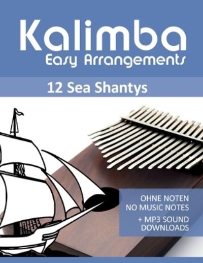 Kalimba Easy Arrangements - 12 Sea Shantys - Ohne Noten - No Music Notes + MP3 Sound Downloads - Bettina Schipp - Livros - Independently Published - 9798546087401 - 29 de julho de 2021