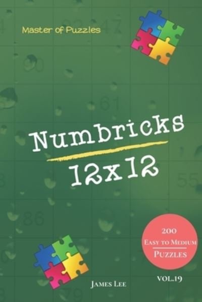 Cover for James Lee · Master of Puzzles - Numbricks 200 Easy to Medium Puzzles 12x12 vol. 19 (Paperback Bog) (2020)