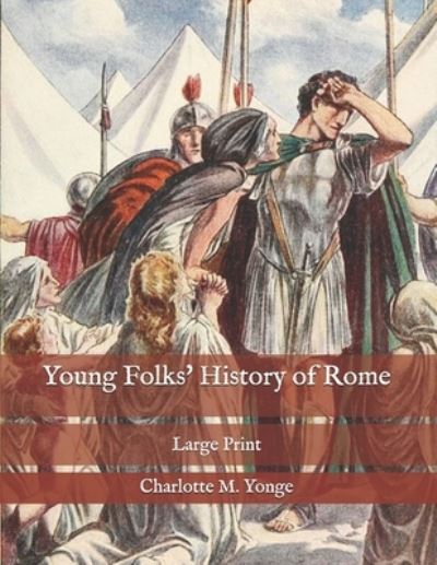 Young Folks' History of Rome - Charlotte M Yonge - Books - Independently Published - 9798574468401 - December 1, 2020