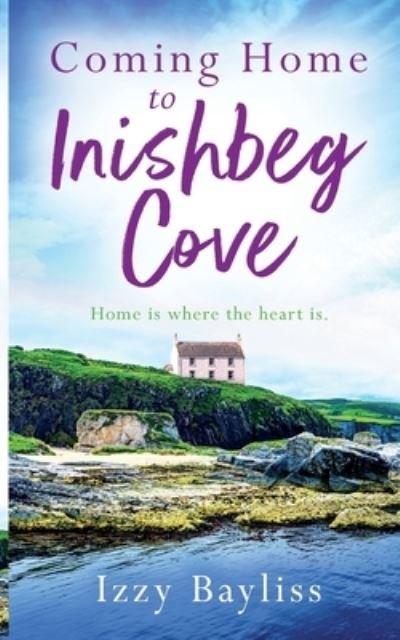 Cover for Izzy Bayliss · Coming Home to Inishbeg Cove: A romantic, heart-warming novel set along Ireland's rugged west coast (Paperback Bog) (2020)