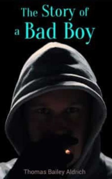 Cover for Thomas Bailey Aldrich · The Story of a Bad Boy (Paperback Book) (2020)