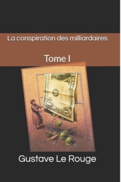 Cover for Gustave Le Rouge · La conspiration des milliardaires (Paperback Book) (2020)