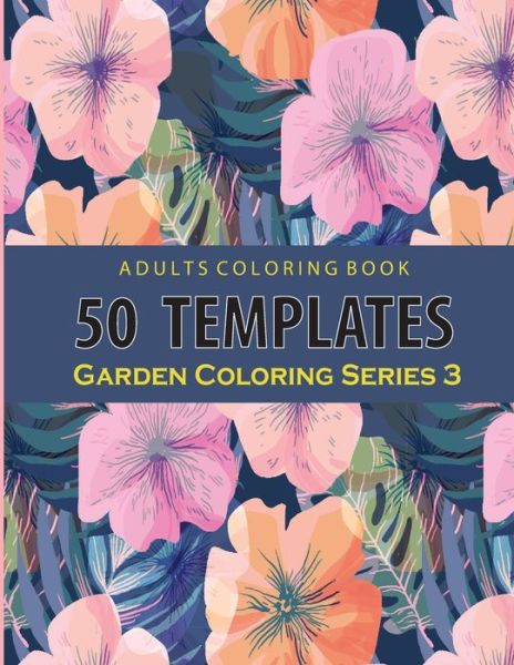 Adults Coloring 50 Template Garden Series 3 - Satapol Ceo - Livros - Independently Published - 9798671868401 - 14 de agosto de 2020