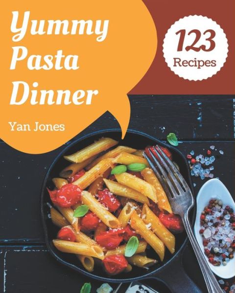 Cover for Yan Jones · 123 Yummy Pasta Dinner Recipes (Paperback Book) (2020)