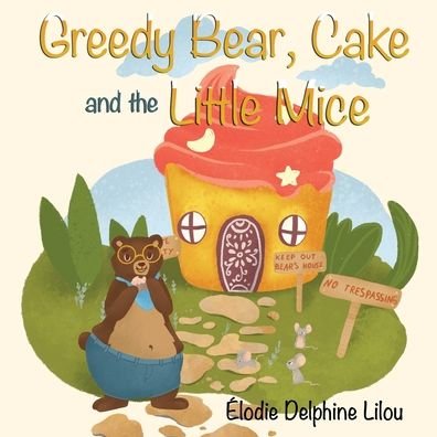Cover for Élodie Delphine Lilou · Greedy Bear, Cake and the Little Mice (Pocketbok) (2020)
