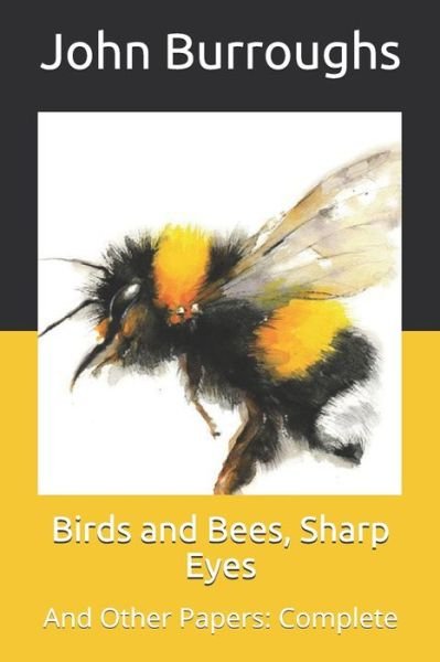 Cover for John Burroughs · Birds and Bees, Sharp Eyes: And Other Papers: Complete (Paperback Book) (2021)