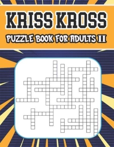 Kriss Kross Puzzle Book for Adults Ii: 80 New Criss Cross Puzzles, Complete with Solutions - Zoubir King - Kirjat - Independently Published - 9798725347401 - lauantai 20. maaliskuuta 2021