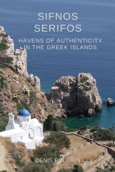 Cover for Denis Roubien · Sifnos - Serifos. Havens of authenticity in the Greek Islands - Travel to Culture and Landscape (Taschenbuch) (2021)