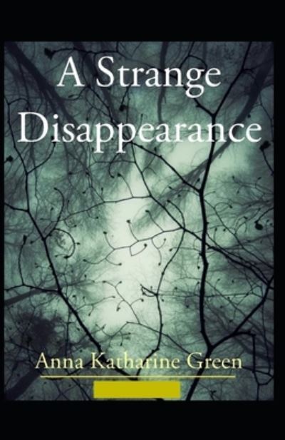 A Strange Disappearance Illustrated - Anna Katharine Green - Książki - Independently Published - 9798737962401 - 14 kwietnia 2021