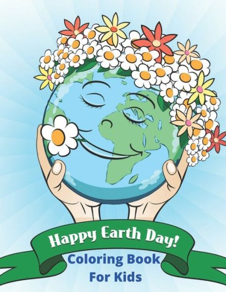 Cover for Joanne Lowery · Happy Earth Day Coloring Book For Kids: Earth Day Coloring Pages for Kindergartens And Preschool Elementary Boys &amp; Girls Ages 8-12 (Paperback Book) (2021)