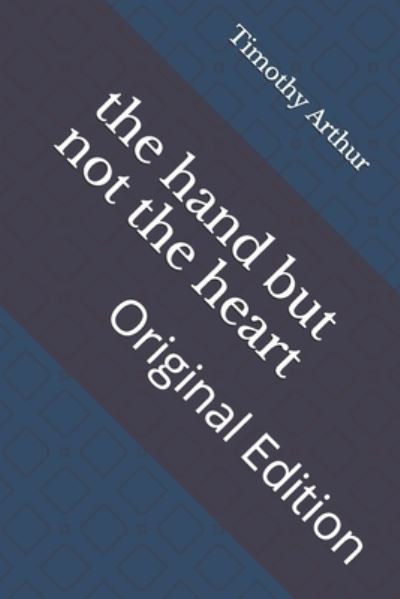 Cover for Timothy Shay Arthur · The hand but not the heart (Taschenbuch) (2021)