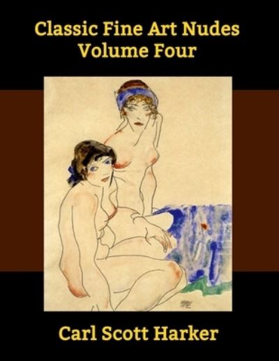 Cover for Carl Scott Harker · Classic Fine Art Nudes Volume Four (Paperback Book) (2021)