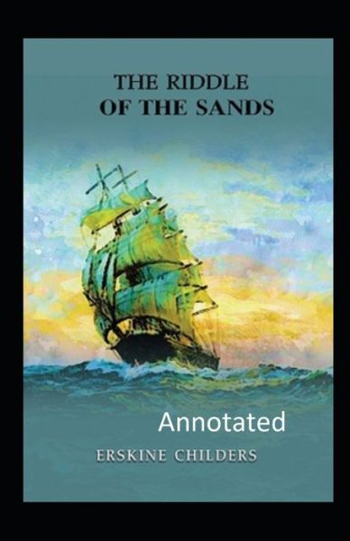 Cover for Erskine Childers · The Riddle of the Sands Annotated (Paperback Book) (2021)