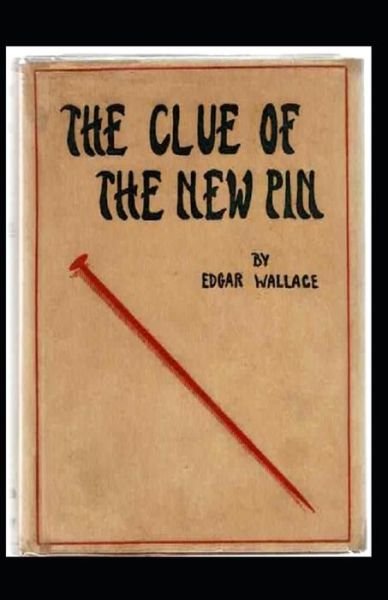 The Clue of the New Pin Annotated - Edgar Wallace - Bøker - Independently Published - 9798748120401 - 3. mai 2021