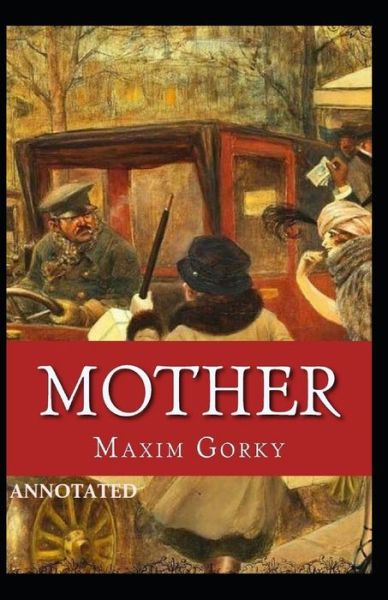 Mother Annotated - Maxim Gorky - Books - Independently Published - 9798748159401 - May 3, 2021