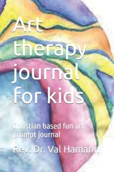 Cover for Hamann, Val, PhD · Art therapy journal for kids: Christian based fun art prompt journal (Taschenbuch) (2022)