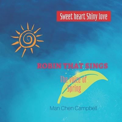 Cover for Man Chen Campbell · Robin that sings: The voice of spring - Sweet Heart Shiny Love (Paperback Bog) (2022)