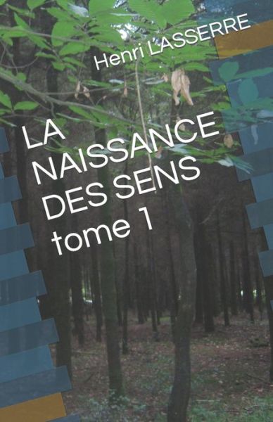 Cover for Henri Lasserre · LA NAISSANCE DES SENS tome 1 - L'Inconnue de la Foret (Paperback Book) (2022)