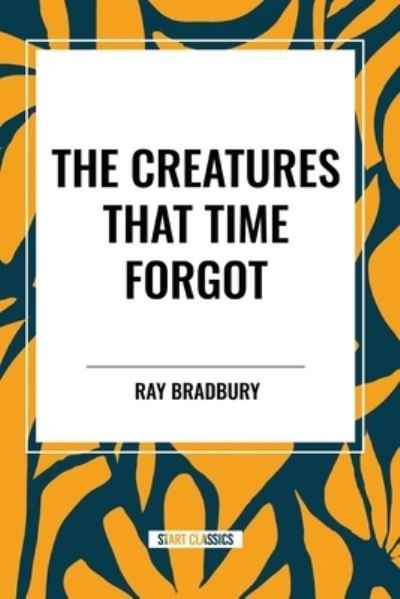 Cover for Ray Bradbury · The Creatures That Time Forgot (Paperback Bog) (2024)