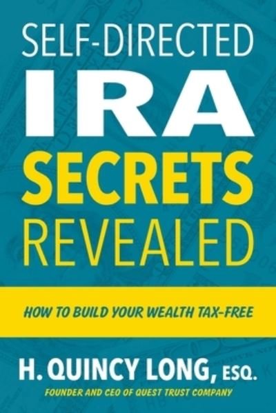 Cover for H Quincy Long · Self-Directed IRA Secrets Revealed: How to Build Your Wealth Tax-Free (Pocketbok) (2022)