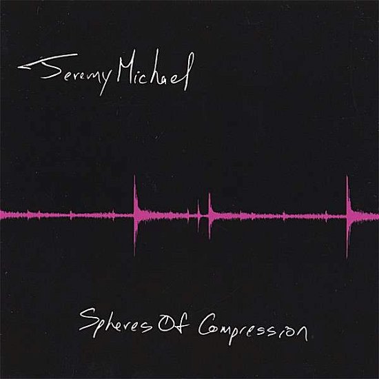 Jeremy Michael · Spheres of Compression (CD) (2006)