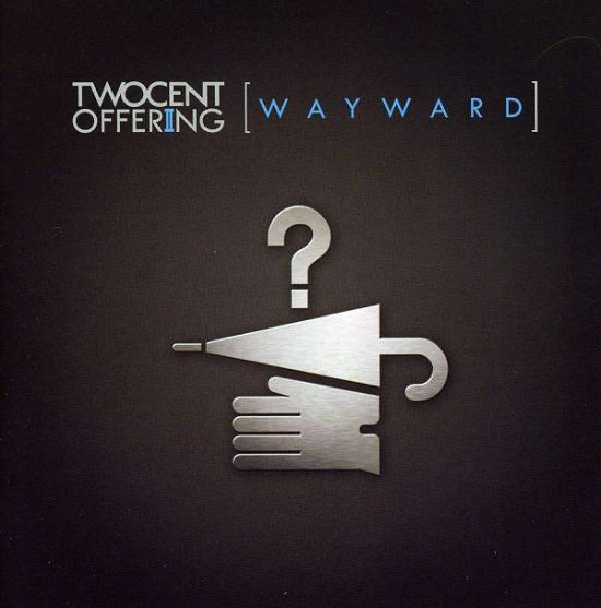 Cover for Two Cent Offering · Wayward (CD) (2009)