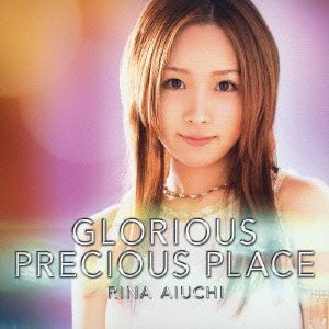 Cover for Rina Aiuchi · Glorious Precious Place (CD) [Japan Import edition] (2006)