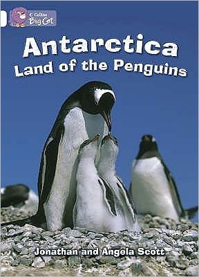 Antarctica: Land of the Penguins: Band 10/White - Collins Big Cat - Jonathan Scott - Kirjat - HarperCollins Publishers - 9780007186402 - torstai 1. syyskuuta 2005