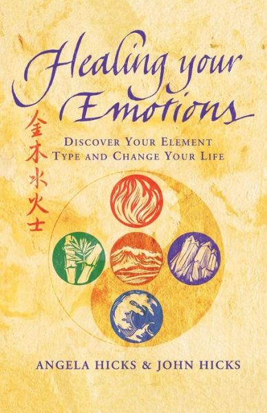 Cover for Angela Hicks · Healing Your Emotions: Discover Your Five Element Type and Change Your Life (Paperback Book) (2009)