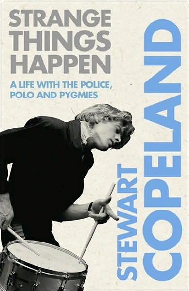 Cover for Stewart Copeland · Strange Things Happen: A Life with the Police, Polo and Pygmies (Paperback Book) (2010)