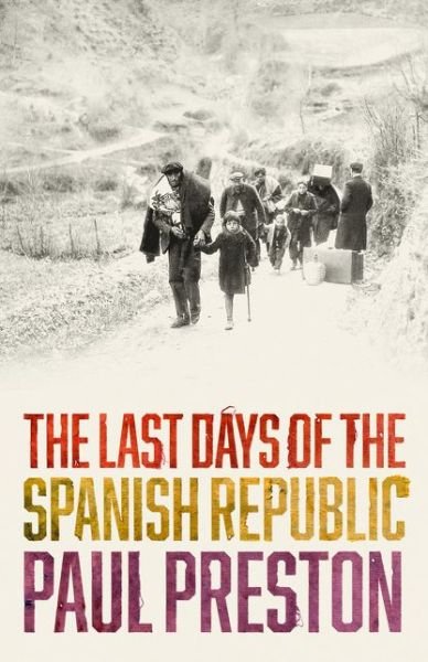 Cover for Paul Preston · The Last Days of the Spanish Republic (Gebundenes Buch) (2016)