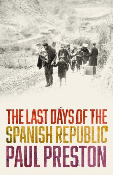 Cover for Paul Preston · The Last Days of the Spanish Republic (Inbunden Bok) (2016)