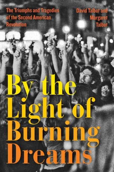 By the Light of Burning Dreams: The Triumphs and Tragedies of the Second American Revolution - David Talbot - Books - HarperCollins Publishers Inc - 9780062820402 - August 18, 2022