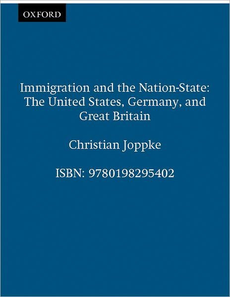 Cover for Joppke, Christian (Associate Professor, Department of Political and Social Sciences, Associate Professor, Department of Political and Social Sciences, European University Institute, Florence) · Immigration and the Nation-State: The United States, Germany, and Great Britain (Pocketbok) (1999)