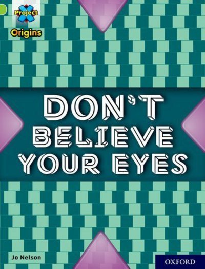 Cover for Jo Nelson · Project X Origins: Lime+ Book Band, Oxford Level 12: Don't Believe Your Eyes - Project X Origins (Paperback Book) (2018)
