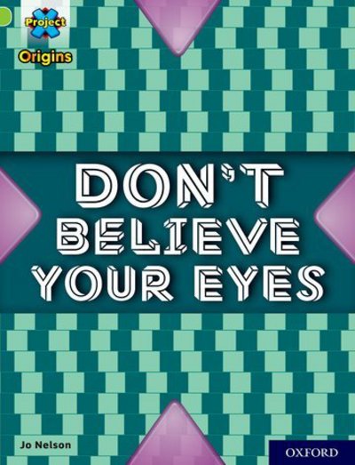 Project X Origins: Lime+ Book Band, Oxford Level 12: Don't Believe Your Eyes - Project X Origins - Jo Nelson - Books - Oxford University Press - 9780198419402 - February 15, 2018