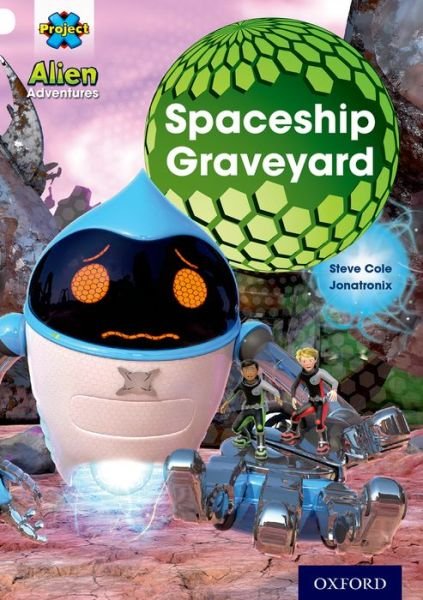 Cover for Steve Cole · Project X: Alien Adventures: White: Spaceship Graveyard - Project X (Paperback Bog) (2013)