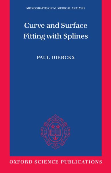 Cover for Dierckx, Paul (Professor, Computer Science Department, Professor, Computer Science Department, Katholieke Universiteit Leuven, Belgium) · Curve and Surface Fitting with Splines - Numerical Mathematics and Scientific Computation (Paperback Book) (1995)