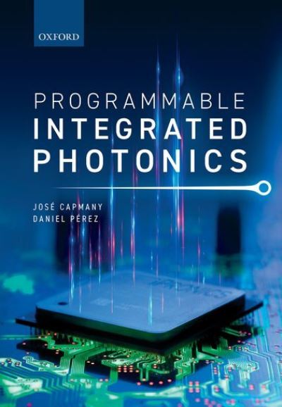 Cover for Capmany, Jose (Professor of Photonics, Professor of Photonics, Universitat Politecnica de Valencia, Spain) · Programmable Integrated Photonics (Hardcover Book) (2020)