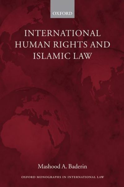 Cover for Baderin, Mashood A. (, Professor of Law, School of Oriental and Asian Studies, University of London) · International Human Rights and Islamic Law - Oxford Monographs in International Law (Paperback Book) [New edition] (2005)