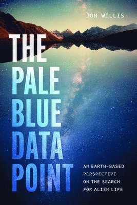 Cover for Jon Willis · The Pale Blue Data Point: An Earth-Based Perspective on the Search for Alien Life (Hardcover Book) (2025)
