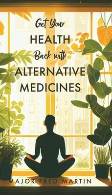 Cover for Fred Martin · Get Your Health Back with Alternative Medicines (Bog) (2023)