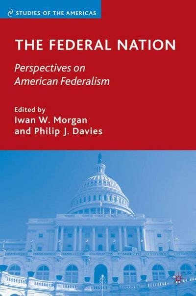 Cover for Iwan W Morgan · The Federal Nation: Perspectives on American Federalism - Studies of the Americas (Inbunden Bok) (2009)