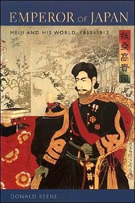 Cover for Donald Keene · Emperor of Japan: Meiji and His World, 1852-1912 (Hardcover Book) (2002)