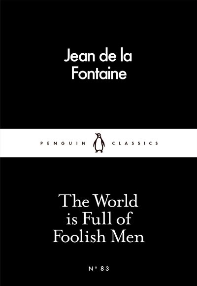 Cover for Jean De La Fontaine · The World is Full of Foolish Men - Penguin Little Black Classics (Paperback Book) (2016)