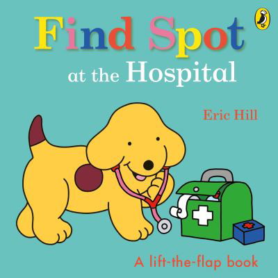 Cover for Eric Hill · Find Spot at the Hospital: A Lift-the-Flap Story (Tavlebog) (2022)