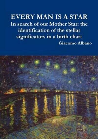 Cover for Giacomo Albano · EVERY MAN IS A STAR In search of our Mother Star: the identification of the stellar significators in a birth chart (Taschenbuch) (2019)