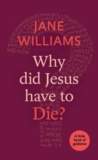 Cover for Dr Jane Williams · Why Did Jesus Have to Die? - Little Books of Guidance (Paperback Bog) (2016)